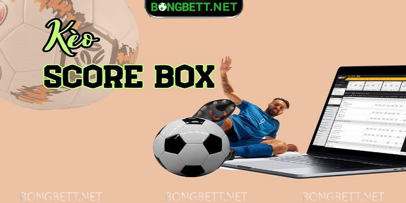 Kèo Score Box phổ biến hiện nay trong bóng đá