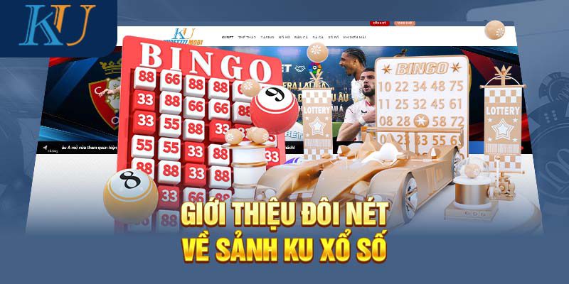 Ku xổ số là sảnh game nổi tiếng trên thị trường cá cược hiện nay