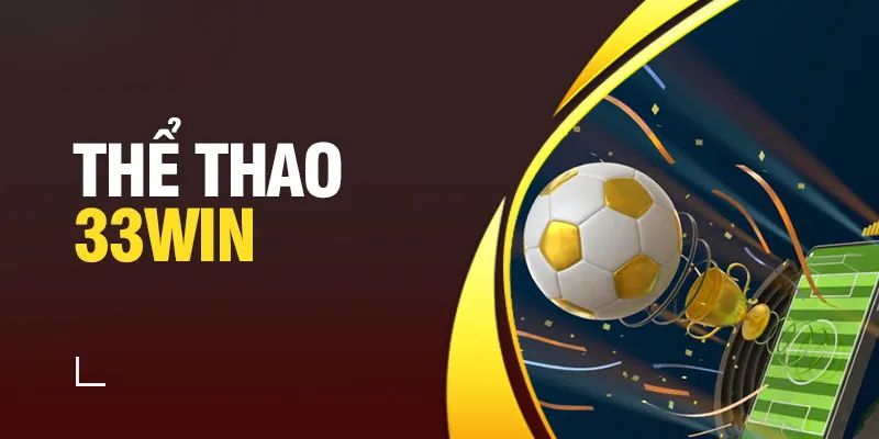 Thể thao 33Win là sân chơi mà bạn không nên bỏ lỡ