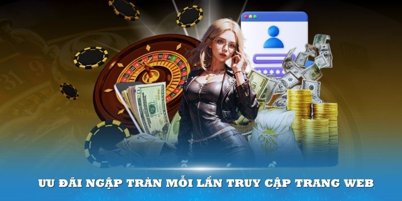 Ưu đãi ngập tràn mỗi lần truy cập trang web